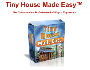 Tiny House Made Easy - The Ultimate How-to Guide to Building a Tiny House